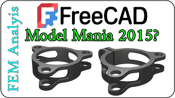 Model Mania 2015: Building the Model and FEM Analysis in FreeCAD
