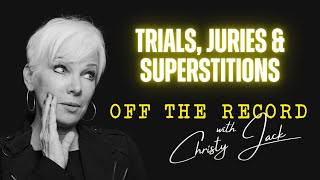 Trials, Juries & Superstition: Off the Record with Christy Jack: