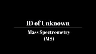 ID of Unknown II Experiment: Mass Spectrometry (MS) Technique