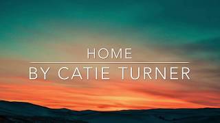 Video thumbnail of "Home by Catie Turner (Lyrics)"