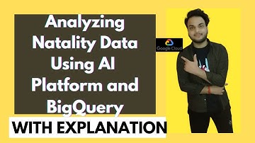Scientific Data Processing Qwiklabs|Analyzing Natality Data Using AI Platform and BigQuery GSP012