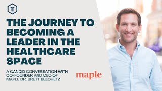 The Journey to Becoming a Leader in the Healthcare Space | A Candid Conversation with Brett Belchetz