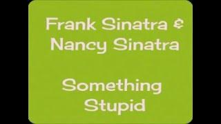 Frank Sinatra , Nancy Sinatra ... Something Stupid .. Lyrics