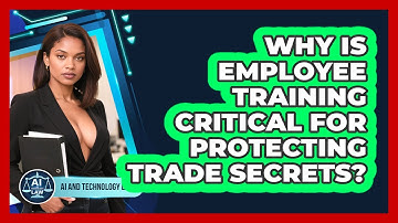 Why Is Employee Training Critical For Protecting Trade Secrets? - AI and Technology Law
