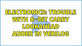 Electronics: Trouble with 8-bit Carry Lookahead Adder in Verilog
