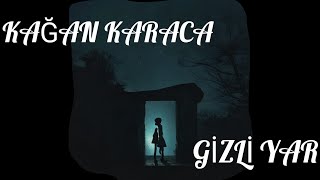 Kağan Karaca - Gizli Yâr