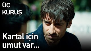 Üç Kuruş 27. Bölüm - Kartal İçin Umut Var...