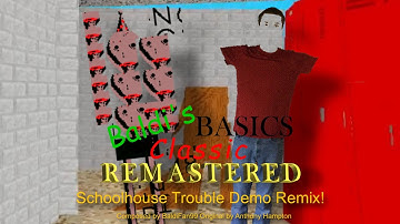 Baldi’s Basics Classic Remastered: Schoolhouse Trouble Demo Remix!