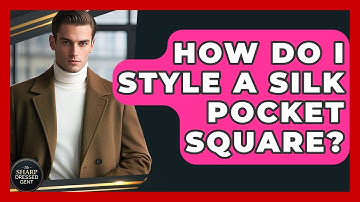 How Do I Style A Silk Pocket Square? - The Sharp Dressed Gent
