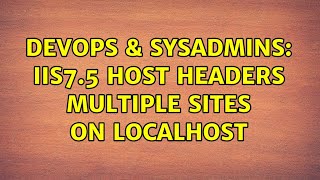DevOps & SysAdmins: IIS7.5 host headers multiple sites on localhost Net Worth