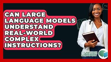 Can Large Language Models Understand Real-World Complex Instructions? - The Language Library