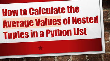 How to Calculate the Average Values of Nested Tuples in a Python List
