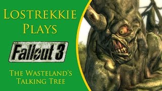 Lostrekkie Plays Fallout 3 - The Wasteland's Talking Tree