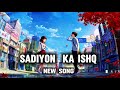 Sadiyon ka ishq // new song #lovesong #lofi #song #newvideo 