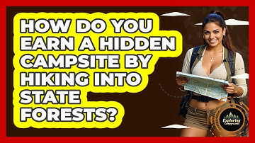 How Do You Earn A Hidden Campsite By Hiking Into State Forests? - Exploring Campgrounds