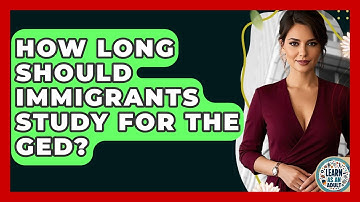 How Long Should Immigrants Study For The GED? - Learn As An Adult