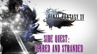 Final Fantasy XV ★ Side Quest: Scared And Stranded [Walkthrough]