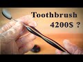 Did I make a 4200$ toothbrush??? :)