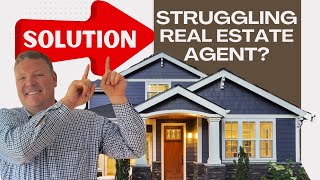 Struggling Real Estate Agent? What to do...
