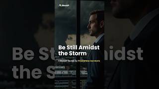 Be Still Amidst the Storm