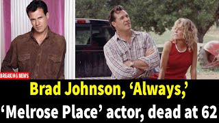 Celebrity Brad Johnson, ‘Always,’ ‘Melrose Place’ actor, dead at 62 Wealth