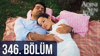 Adını Sen Koy 346. Bölüm