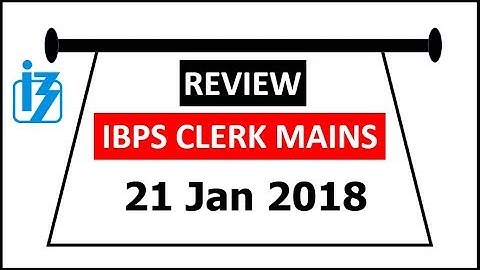 IBPS CLERK MAINS REVIEW (Exam Date 21 Jan 2018 )