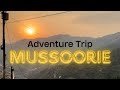 Mussoorie- The Adventure Trip