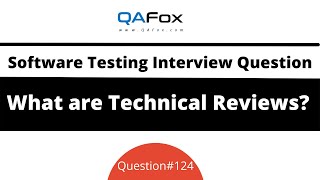 What are Technical Reviews? (Software Testing Interview Question #124)