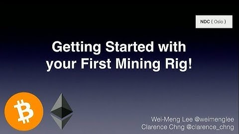 Getting Started with your First Mining Rig! - Clarence Chng & Wei-Meng Lee