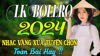 LK BOLERO 2024✅MAI TIẾN ĐẠT NHẠC✅NHẠC VÀNG TRỮ TÌNH BẤT HỦ HAY NHẤT ✅ NHẠC VÀNG XƯA 2024