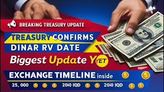 Famous US Treasury Confirms Iraqi Dinar RV Date | Biggest Exchange Update Yet Net Worth