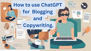 How to use ChatGPT for Blogging and Copywriting