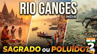 Rio Ganges O Mais Sagrado E Mais Poluído Do Mundo