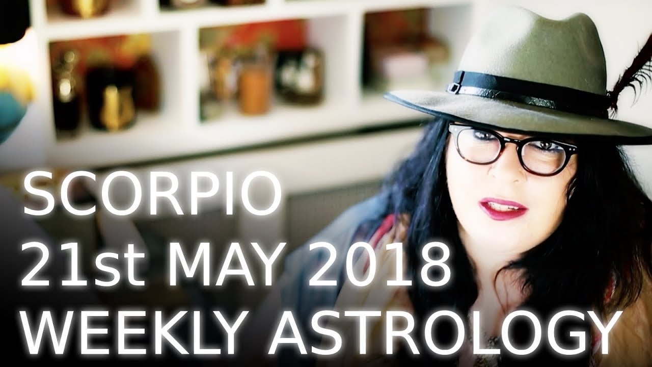 Scorpio weekly astrology 21st May 2018