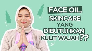 Face Oil Buat Wajah Perlu Nggak Sih?? | Skincare 101