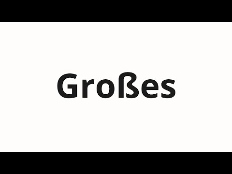 How to pronounce Großes