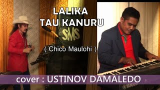 LALIKA TAU KANURU cipt. CHICO MAULOHI ( cover ) USTINOV DAMALEDO