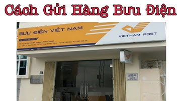 Cách Gửi Hàng Bưu Điện | Đơn Giản Nhất Năm 2022