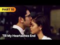‘Till My Heartaches End’ FULL MOVIE Part 10 | Kim Chiu, Gerald Anderson