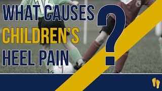 What Causes Children&#39;s Heel Pain?
