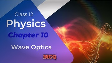 Wave optics class 12th physics chapter 10 MCQ questions