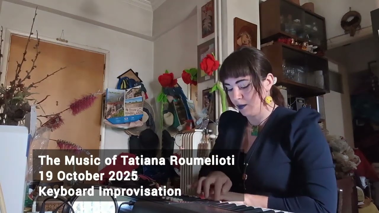 2025 Oct 19 The Final Version Music of Tatiana Roumelioti Keyboard Improvisation 