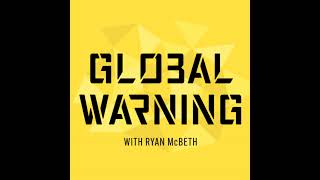 Global Warning With Ryan McBeth Episode 5