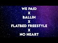 We Paid x Ballin x Flatbed Freestyle x No Heart (Tiktok)(Lyrics)