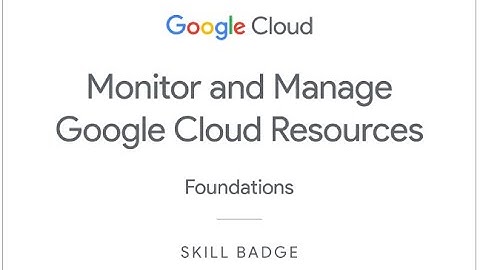 Monitor and Manage Google Cloud Resources: Challenge Lab