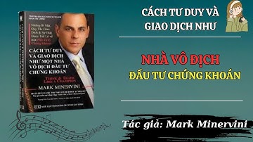 Cách Tư Duy và Giao Dịch như Một Nhà Vô Địch Đầu Tư Chứng Khoán - Mark Miniverni