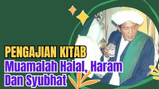 Pengajian Kitab oleh Abah Guru Sekumpul Martapura -Tentang Muamalah Halal dan Haram serta Syubuhat