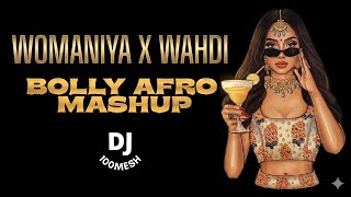 Womaniya x Wahdi | Bolly Afro - Mashup | DJ 100mesh | Indo Tech