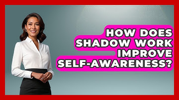 How Does Shadow Work Improve Self-Awareness? - High School Toolkit